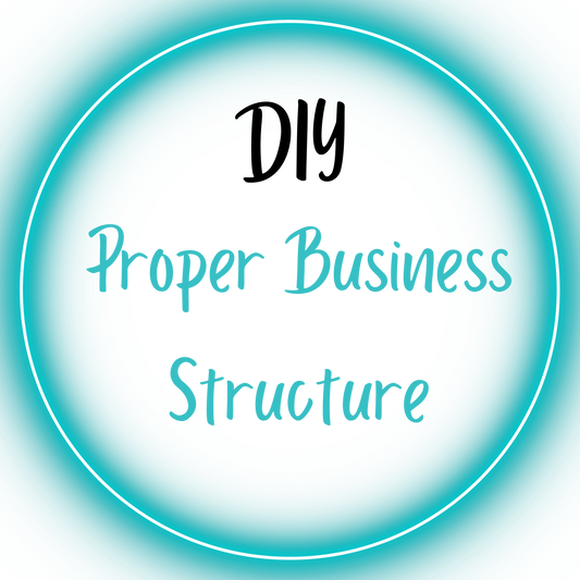 DIY- Proper Business Structure